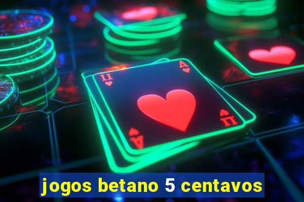 jogos betano 5 centavos